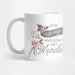 Stay Sexy and Don't Get Murdered Mug